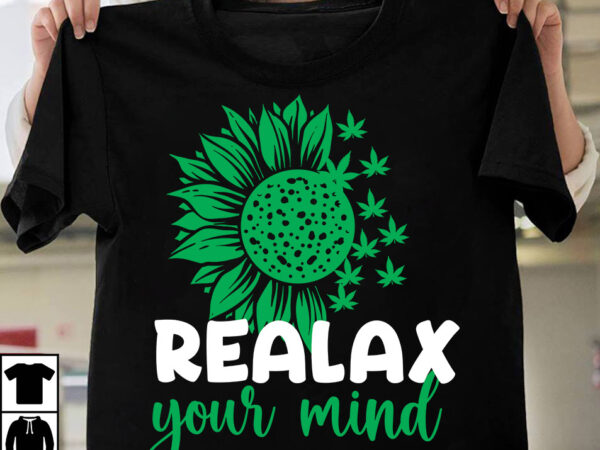 Realax your mind t-shirt design, realax your mindsvg cut file, weed svg mega bundle , cannabis svg mega bundle , 120 weed design t-shirt des , weedign bundle , weed