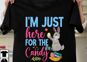 Im Just Here For The Candy T-shirt Design,easter t-shirt design,easter tshirt design,t-shirt design,happy easter t-shirt design,easter t- shirt design,happy easter t shirt design,easter designs,easter design ideas,canva t shirt design,tshirt design,t