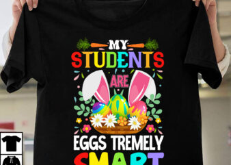 My Students Are Eggs Tremely Smart T-shirt Design,easter t-shirt design,easter tshirt design,t-shirt design,happy easter t-shirt design,easter t- shirt design,happy easter t shirt design,easter designs,easter design ideas,canva t shirt design,tshirt design,t