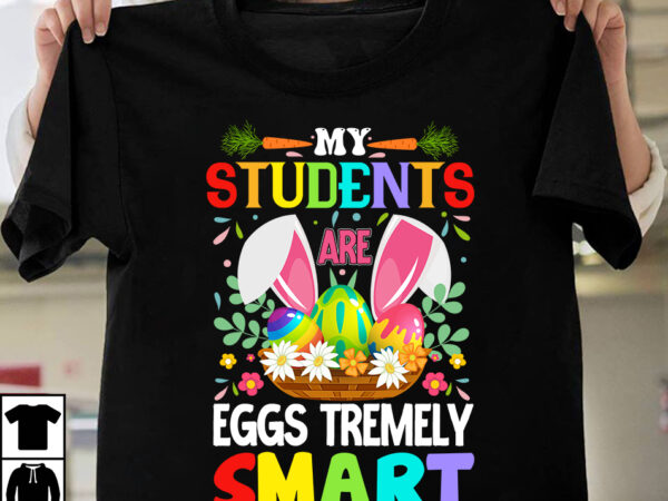 My students are eggs tremely smart t-shirt design,easter t-shirt design,easter tshirt design,t-shirt design,happy easter t-shirt design,easter t- shirt design,happy easter t shirt design,easter designs,easter design ideas,canva t shirt design,tshirt design,t My students are eggs tremely smart t-shirt design,easter t-shirt design,easter tshirt design,t-shirt design,happy easter t-shirt design,easter t- shirt design,happy easter t shirt design,easter designs,easter design ideas,canva t shirt design,tshirt design,t