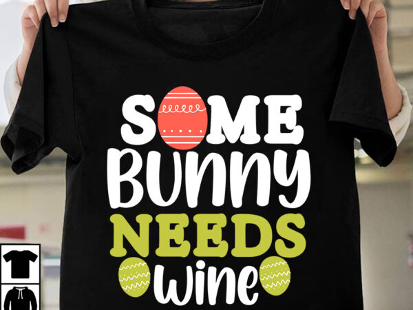 Some bunny needs wine t-shirt design, some bunny needs wine svg cut file, teacher bunny t-shirt design, teacher bunny svg cut file, easter t-shirt design bundle ,happy easter svg design,easter