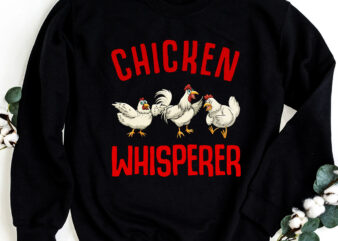 Funny Chickens Farmers Chicken Keepers _ Chicken Whisperer NC 0203 t shirt graphic design