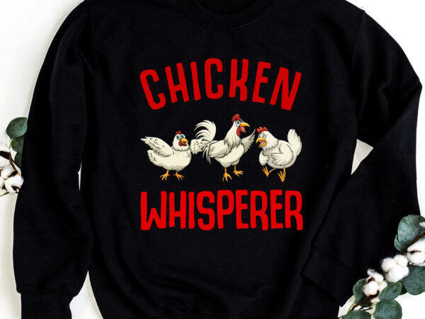 Funny chickens farmers chicken keepers _ chicken whisperer nc 0203 t shirt graphic design