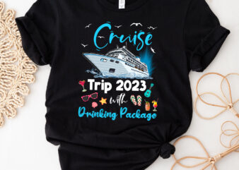 Funny Cruise Squad 2023 Cruise Trip Drinking Package NC 0703 t shirt graphic design