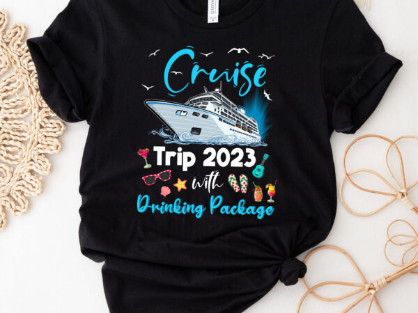 Funny cruise squad 2023 cruise trip drinking package nc 0703 t shirt graphic design