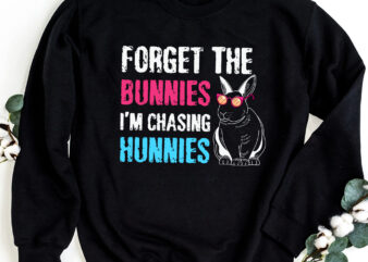 Funny Easter Forget The Bunnies I_m Chasing Hunnies Men Kids Boys NC 0703