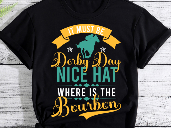 Funny horse racing it must be derby day ky derby horse t-shirt Funny horse racing it must be derby day ky derby horse t-shirt
