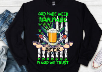 God Made Weed Man Made Beer In God We Trust 420 Cannabis Christians NL 1103 t shirt design template