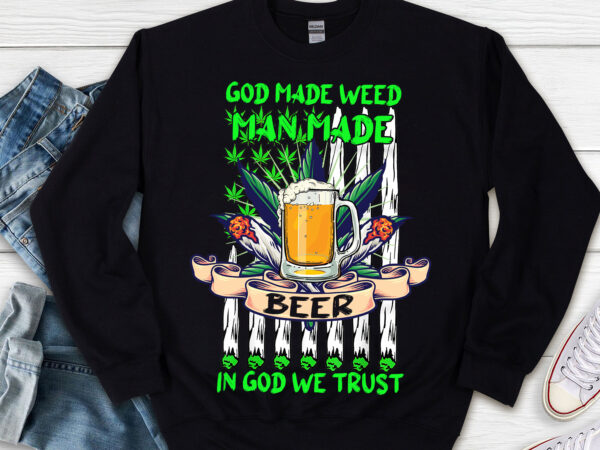 God made weed man made beer in god we trust 420 cannabis christians nl 1103 t shirt design template
