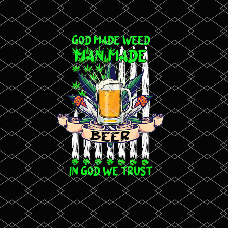 God Made Weed Man Made Beer In God We Trust 420 Cannabis Christians NL 1103