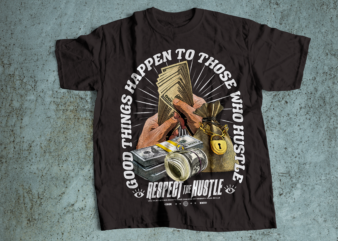 RESPECT THE HUSTLE | GOOD THINGS HAPPEN TO THOE WHO HUSTLE streetwear urban style t shirt design