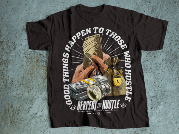 Respect the hustle | good things happen to thoe who hustle streetwear urban style t shirt design Respect the hustle | good things happen to thoe who hustle streetwear urban style t shirt design