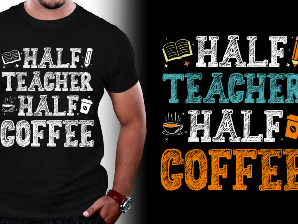Half teacher half coffee t-shirt design
