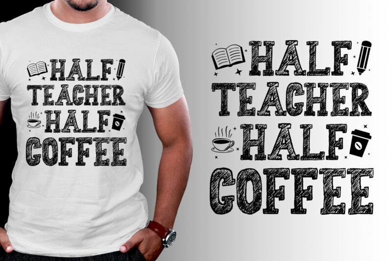 Half Teacher Half Coffee T-Shirt Design