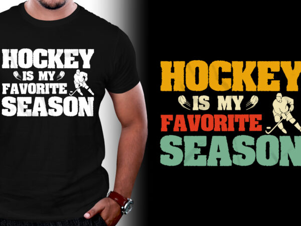 Hockey is my favorite season t-shirt design