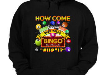 How Come Everyone Else Yells Bingo Lucky Bingo Gamble Gambling NC 1403 graphic t shirt