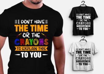 I Don’t Have The Time Or The Crayons to Explain This to You T-Shirt Design