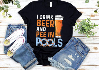 I Drink Beer And Pee In Pools Funny Grunge Vintage Pool Joke NL 2702 t shirt design for sale