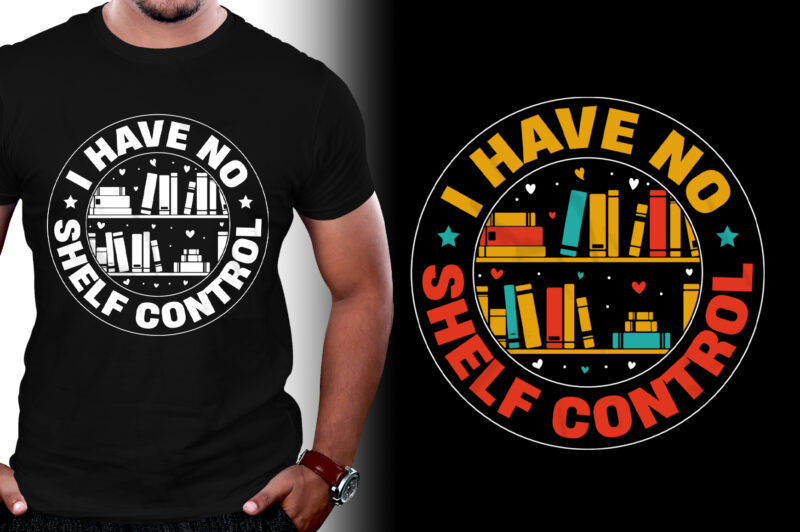 I Have No Shelf Control Book T-Shirt Design