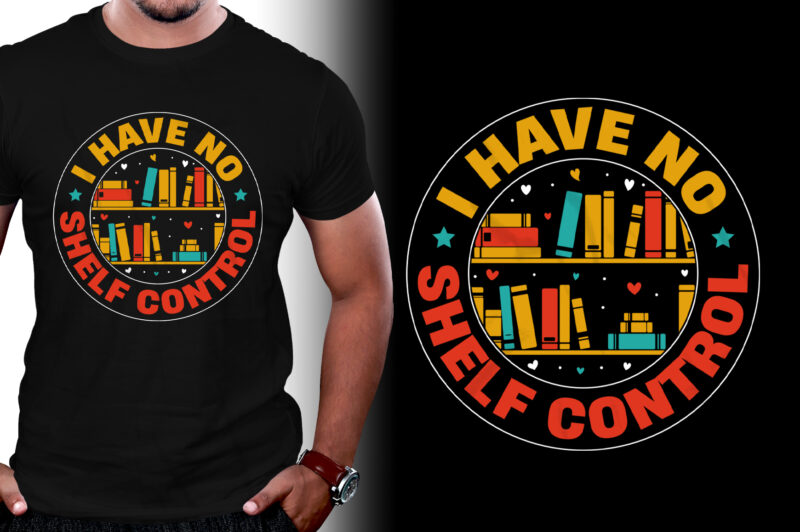 I Have No Shelf Control Book T-Shirt Design