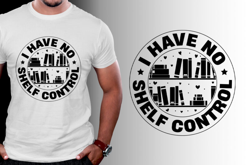 I Have No Shelf Control Book T-Shirt Design