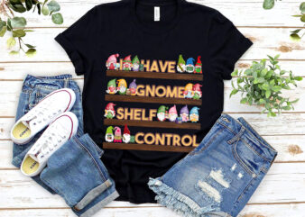 I Have No Shelf Control Gnomes Book Lover Reading Bookworm NL 0603 t shirt design for sale