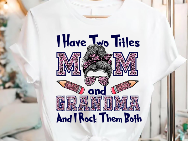 I have two titles mom _ grandma mothers day leopard t-shirt