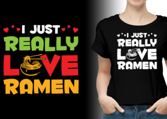 I Just Really Love Ramen T-Shirt Design