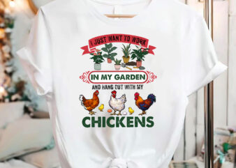 I Just Want To Work In My Garden And Hang Out With My Chickens, Funny Chicken For Men Women Gardening PNG Files, Chicken Lovers Garden Design NC 0203