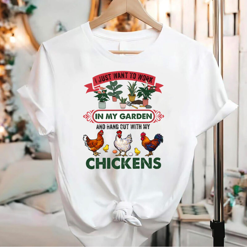 Work In My Garden Hang Out With Chickens - Gardening T-Shirt Work In My Garden Hang Out With Chickens - Gardening T-Shirt