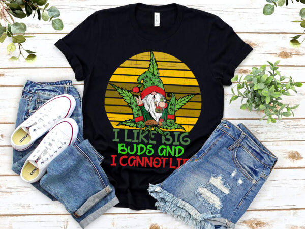 I like big buds and i cannot lie funny 420 weed gnomies nl 0903 t shirt design for sale