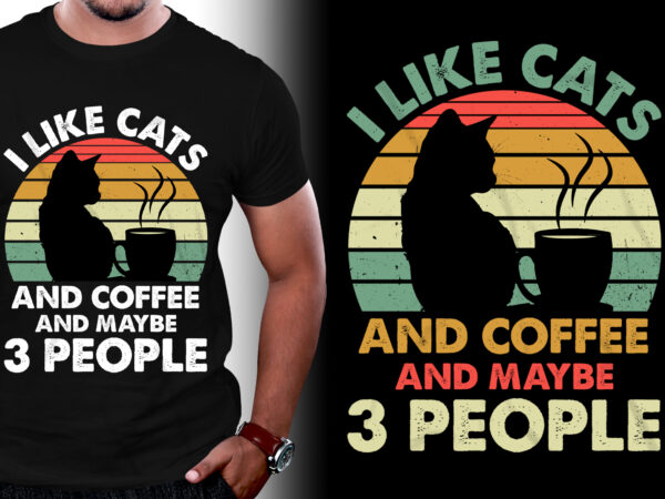 I like cats and coffee and maybe 3 people t-shirt design