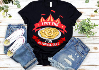 I Put The Fun In Funnel Cake Circus Birthday Party Costume NL 0703 t shirt design for sale
