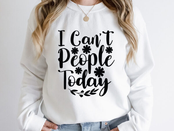 I can’t people today svg design, spring svg, spring svg bundle, easter svg, spring design for shirts, spring quotes, spring cut files, cricut, silhouette, svg, dxf, png, epshappy easter car