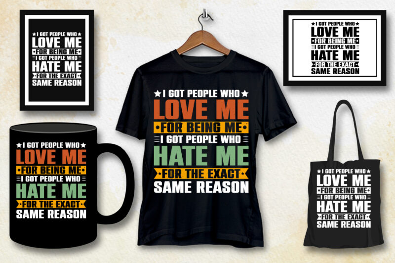 I got people who love me For Being Me I Got People Who Hate me for the Exact Same Reason T-Shirt Design