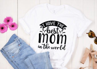 I have the best mom in the world SVG design , Mother’s Day SVG Bundle, Mother’s Day SVG, Mother Hustler SVG, Mother Svg, Momlife Svg, Mom Svg, Gift For Mom