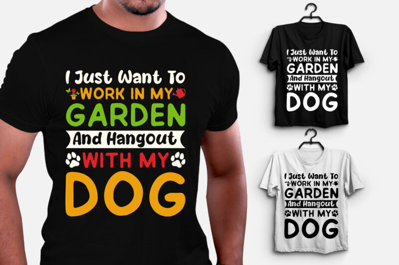 I just want to work in my Garden and Hangout with my Dog T-Shirt Design