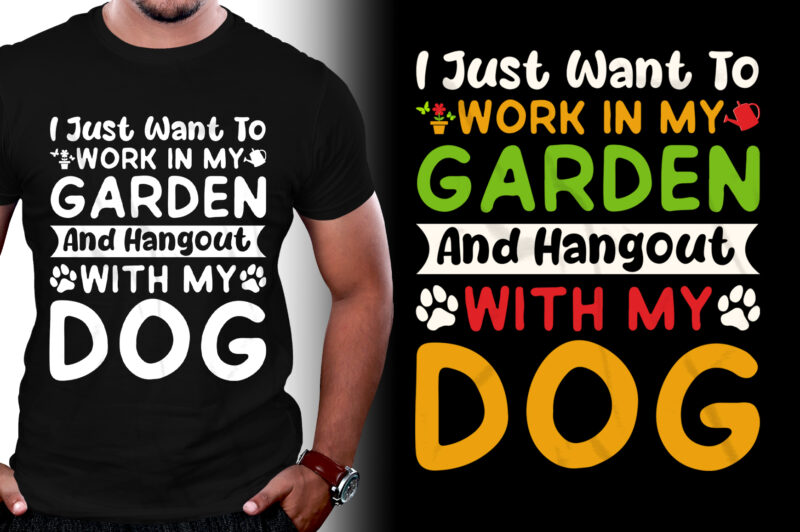 I just want to work in my Garden and Hangout with my Dog T-Shirt Design