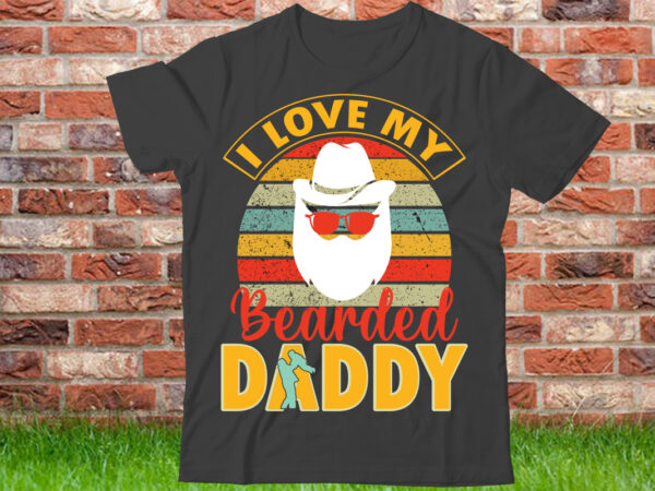 I love my bearded daddy t shirt design, world’s best dad ever shirt, best dad gift, vintage dad t-shirt, father’s day gift, dad shirt, father’s day shirt, gift for dad,black