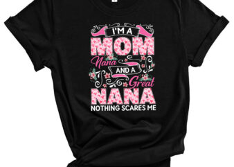 I_m A Mom Nana And A Great Nana Nothing Scares Me Mother_s Day PC