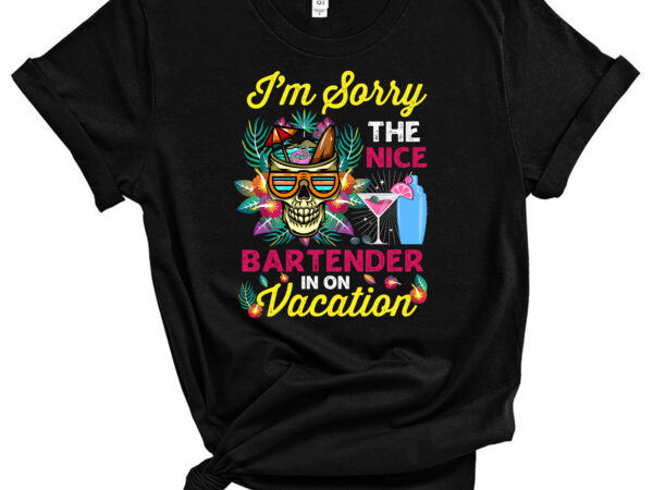 I_m sorry the nice bartender is on vacation pc t shirt design for sale