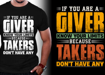 If you are a giver know your Limits Because Takers Don’t Have Any T-Shirt Design