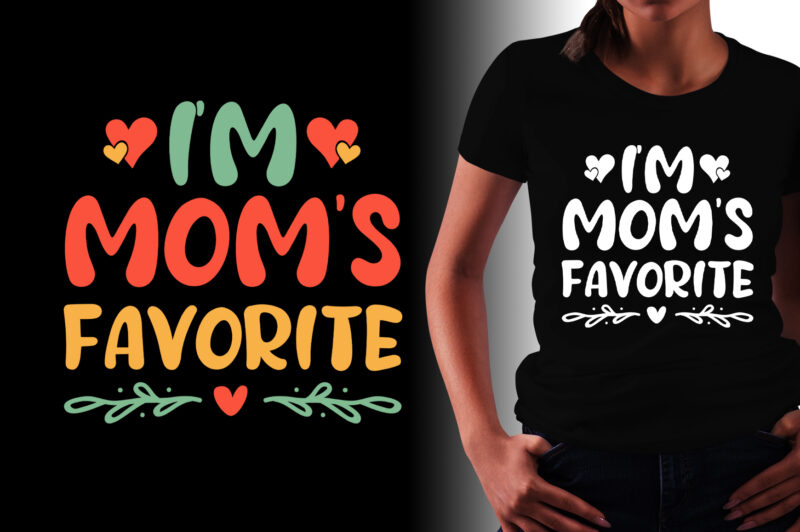 I’m Mom’s Favorite T-Shirt Design