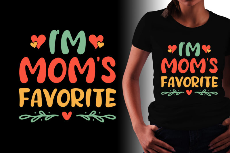 I’m Mom’s Favorite T-Shirt Design