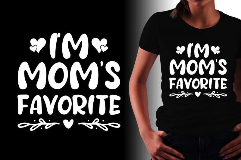 I’m Mom’s Favorite T-Shirt Design