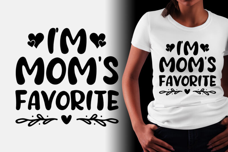 I’m Mom’s Favorite T-Shirt Design