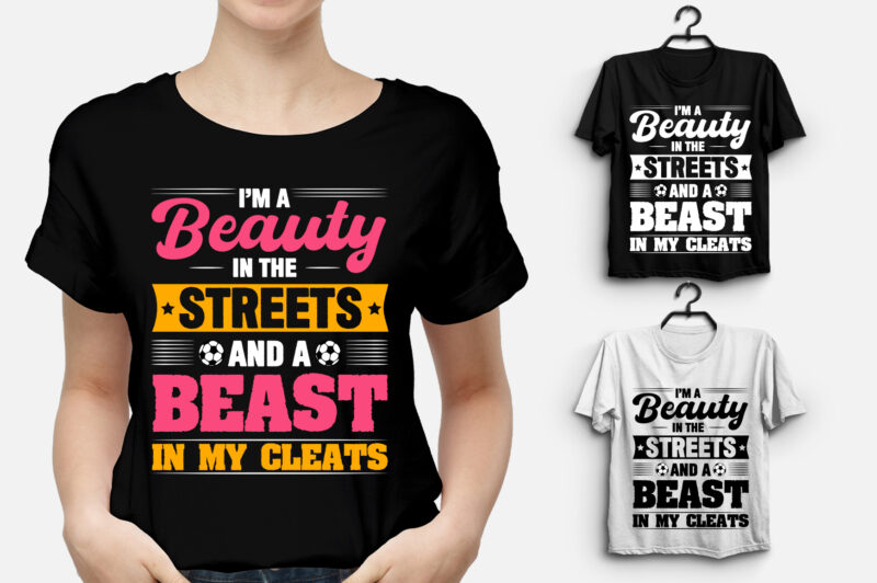 I’m a Beauty in the Streets and a Beast in my Cleats Soccer T-Shirt Design