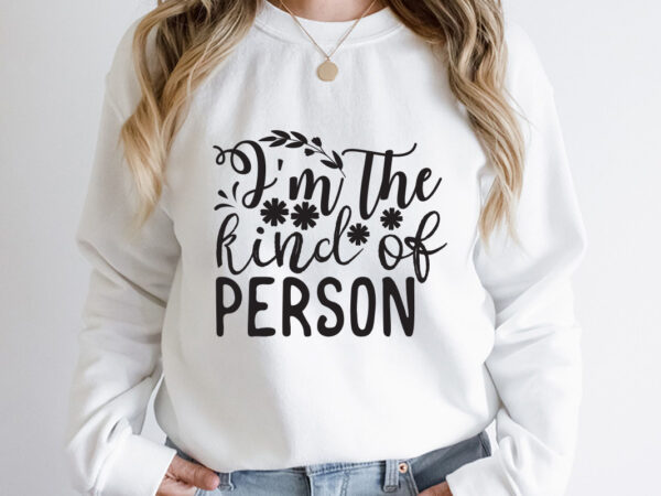 I’m the kind of person svg design, spring svg, spring svg bundle, easter svg, spring design for shirts, spring quotes, spring cut files, cricut, silhouette, svg, dxf, png, epshappy easter