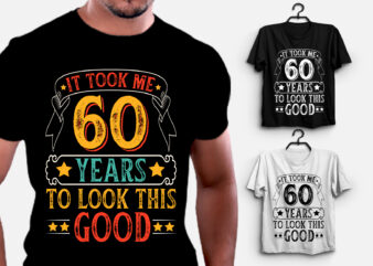 It Took 60 Years Old To Look This Good T-Shirt Design,birthday t-shirt design templates, birthday t-shirt designs for girl, birthday t-shirt design for couple, birthday t-shirt designs for boy, personalised