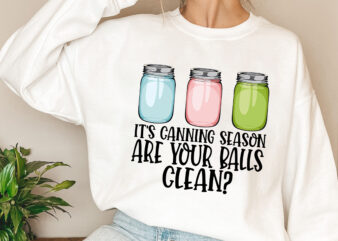 It_s Canning Season Are Your Balls Clean Funny Canning Jars NL 0803 t shirt design for sale
